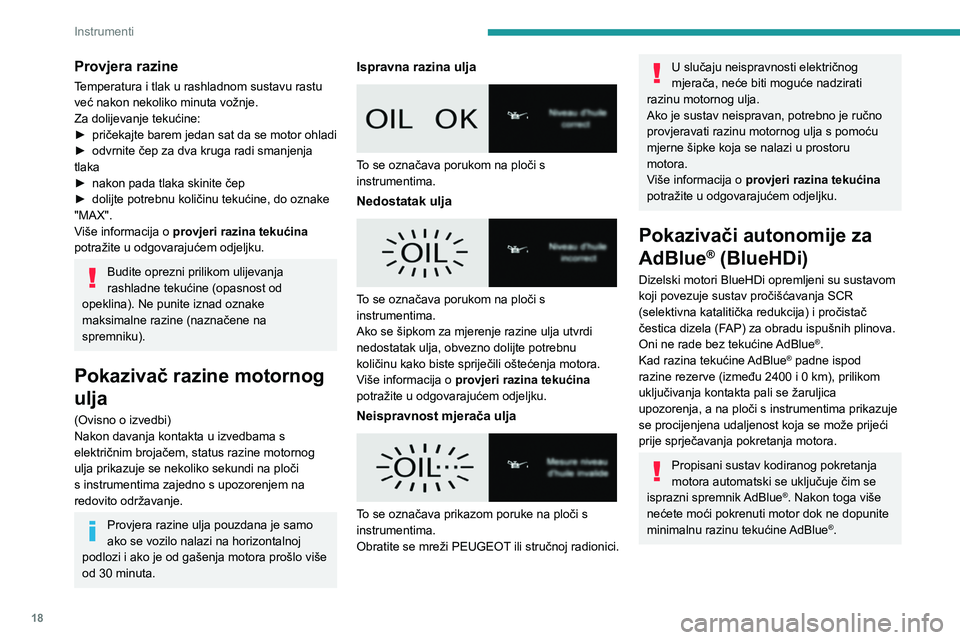 PEUGEOT EXPERT 2022 Upute Za Rukovanje (in Croatian) 18
Instrumenti
Provjera razine
Temperatura i tlak u rashladnom sustavu rastu
već nakon nekoliko minuta vožnje.
Za dolijevanje tekućine:
►
pričekajte barem jedan sat da se motor ohladi
►
o PEUGEOT EXPERT 2022 Upute Za Rukovanje (in Croatian) 18
Instrumenti
Provjera razine
Temperatura i tlak u rashladnom sustavu rastu
već nakon nekoliko minuta vožnje.
Za dolijevanje tekućine:
►
pričekajte barem jedan sat da se motor ohladi
►
o