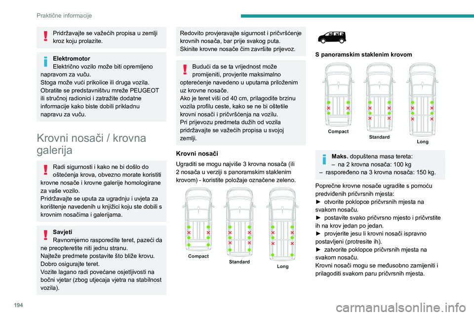 PEUGEOT EXPERT 2022  Upute Za Rukovanje (in Croatian) 194
Praktične informacije
Pridržavajte se važećih propisa u zemlji 
kroz koju prolazite.
Elektromotor
Električno vozilo može biti opremljeno 
napravom za vuču.
Stoga može vući prikolice ili d