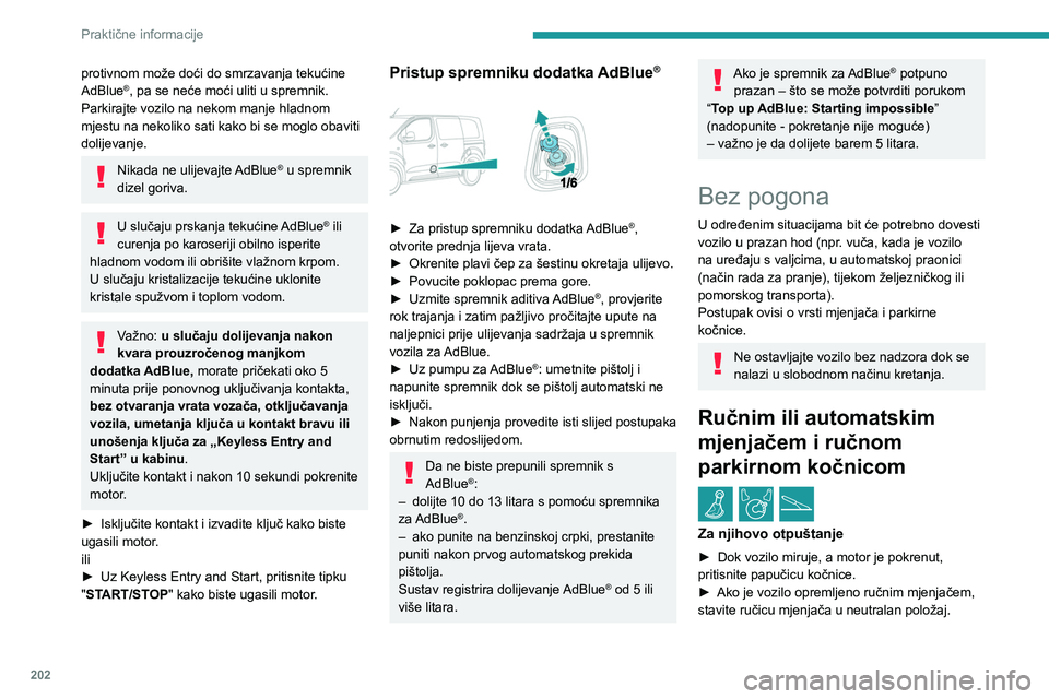 PEUGEOT EXPERT 2022  Upute Za Rukovanje (in Croatian) 202
Praktične informacije
protivnom može doći do smrzavanja tekućine 
AdBlue®, pa se neće moći uliti u spremnik. 
Parkirajte vozilo na nekom manje hladnom 
mjestu na nekoliko sati kako bi se mo