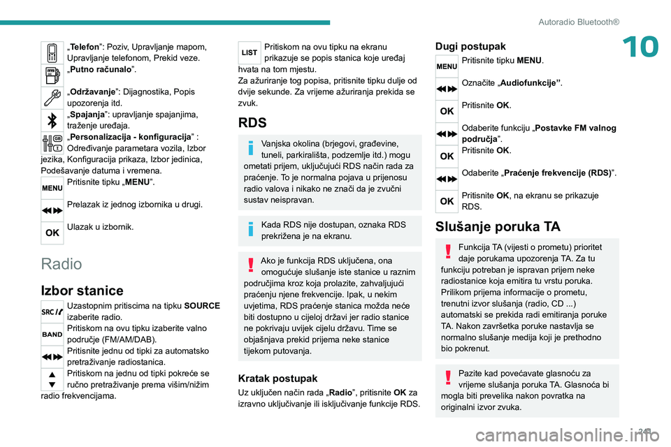 PEUGEOT EXPERT 2022 Upute Za Rukovanje (in Croatian) 241
Autoradio Bluetooth®
10„Telefon”: Poziv, Upravljanje mapom,
Upravljanje telefonom, Prekid veze.
„Putno računalo”.
„Održavanje”: Dijagnostika, Popis
upozorenja itd.
„Spajanja” PEUGEOT EXPERT 2022 Upute Za Rukovanje (in Croatian) 241
Autoradio Bluetooth®
10„Telefon”: Poziv, Upravljanje mapom,
Upravljanje telefonom, Prekid veze.
„Putno računalo”.
„Održavanje”: Dijagnostika, Popis
upozorenja itd.
„Spajanja”