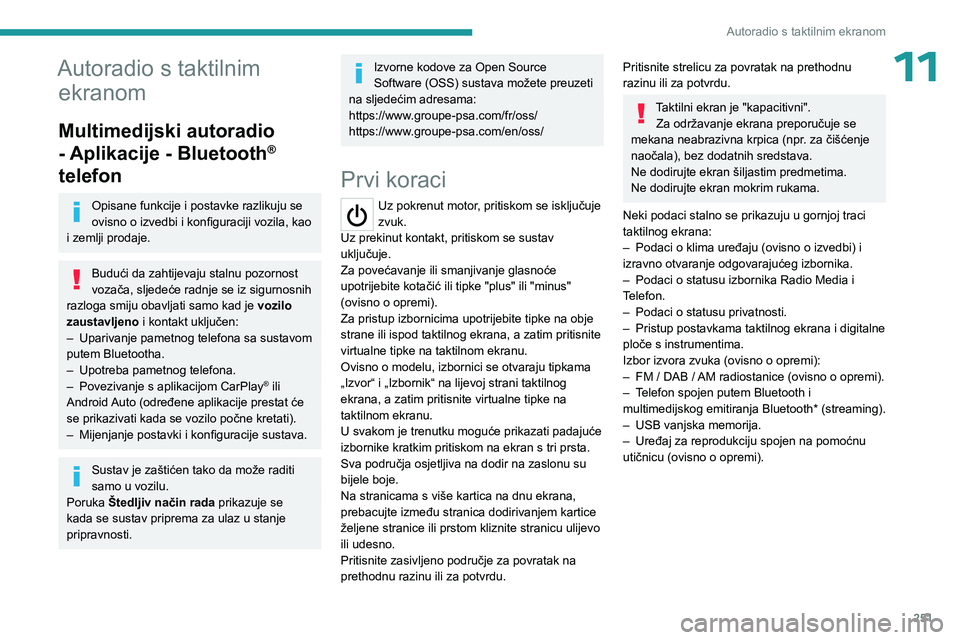 PEUGEOT EXPERT 2022  Upute Za Rukovanje (in Croatian) 251
Autoradio s taktilnim ekranom
11Autoradio s taktilnim ekranom
Multimedijski autoradio 
- Aplikacije - Bluetooth
® 
telefon
Opisane funkcije i postavke razlikuju se 
ovisno o izvedbi i konfiguraci
