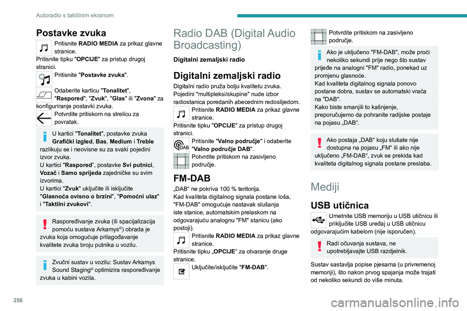 PEUGEOT EXPERT 2022  Upute Za Rukovanje (in Croatian) 256
Autoradio s taktilnim ekranom
Postavke zvuka
Pritisnite RADIO MEDIA za prikaz glavne 
stranice.
Pritisnite tipku "OPCIJE" za pristup drugoj 
stranici.
Pritisnite "Postavke zvuka ".