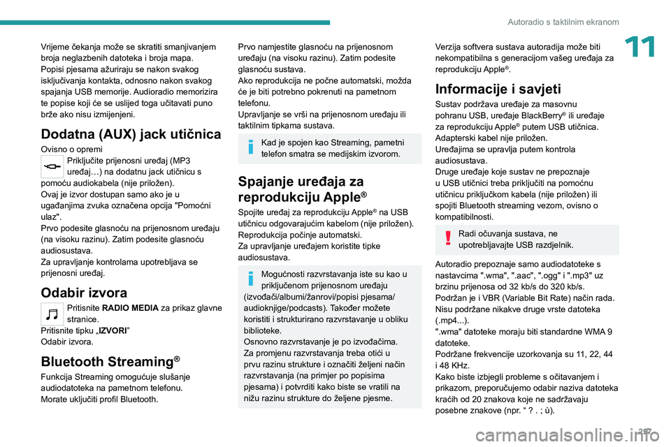 PEUGEOT EXPERT 2022  Upute Za Rukovanje (in Croatian) 257
Autoradio s taktilnim ekranom
11Vrijeme čekanja može se skratiti smanjivanjem 
broja neglazbenih datoteka i broja mapa.
Popisi pjesama ažuriraju se nakon svakog 
isključivanja kontakta, odnosn
