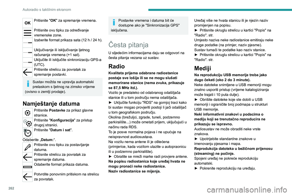 PEUGEOT EXPERT 2022  Upute Za Rukovanje (in Croatian) 262
Autoradio s taktilnim ekranom
Pritisnite "OK" za spremanje vremena. 
Pritisnite ovu tipku za određivanje 
vremenske zone.
Izaberite format prikaza sata (12 h / 24 h). 
Uključivanje ili i