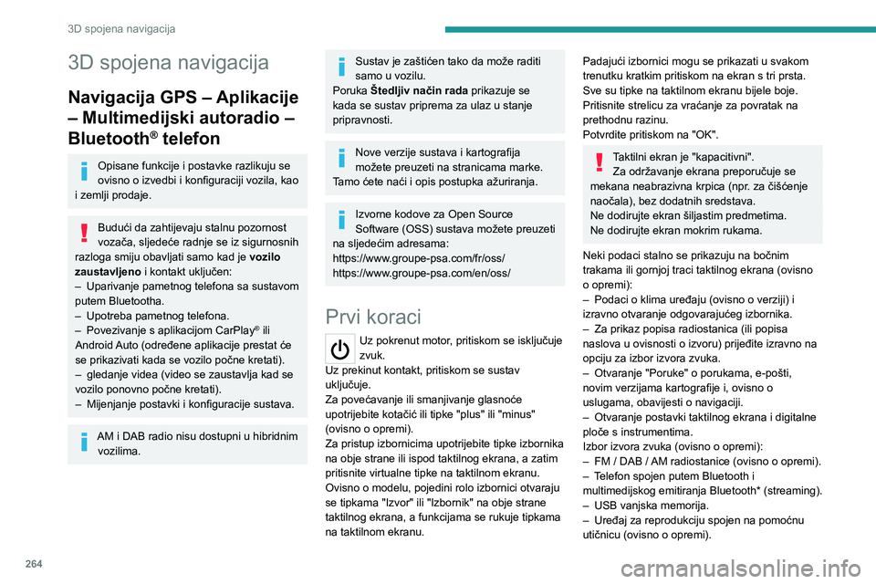 PEUGEOT EXPERT 2022  Upute Za Rukovanje (in Croatian) 264
3D spojena navigacija
3D spojena navigacija
Navigacija GPS – Aplikacije 
– Multimedijski autoradio – 
Bluetooth
® telefon
Opisane funkcije i postavke razlikuju se 
ovisno o izvedbi i konfig