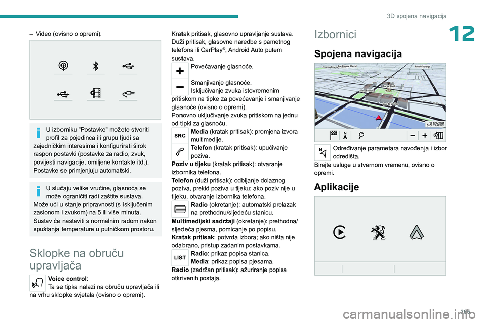 PEUGEOT EXPERT 2022  Upute Za Rukovanje (in Croatian) 265
3D spojena navigacija
12– Video (ovisno o opremi). 
 
U izborniku "Postavke" možete stvoriti 
profil za pojedinca ili grupu ljudi sa 
zajedničkim interesima i konfigurirati širok 
ras
