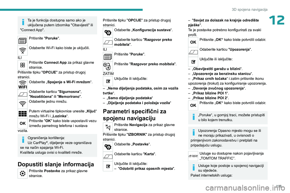 PEUGEOT EXPERT 2022  Upute Za Rukovanje (in Croatian) 275
3D spojena navigacija
12Ta je funkcija dostupna samo ako je uključena putem izbornika "Obavijesti" ili 
"Connect App".
Pritisnite "Poruke". 
Odaberite Wi-Fi kako biste je 