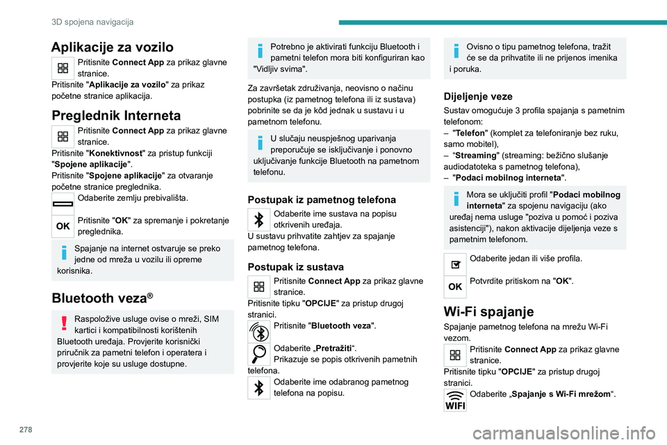 PEUGEOT EXPERT 2022  Upute Za Rukovanje (in Croatian) 278
3D spojena navigacija
Aplikacije za vozilo
Pritisnite Connect App za prikaz glavne 
stranice.
Pritisnite "Aplikacije za vozilo" za prikaz 
početne stranice aplikacija.
Preglednik Internet