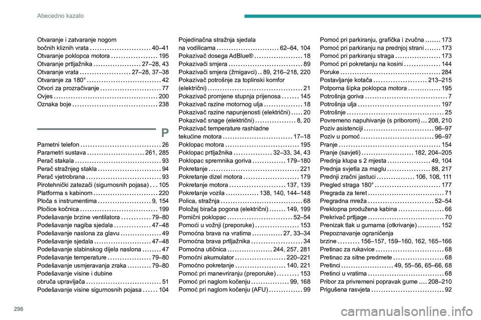 PEUGEOT EXPERT 2022  Upute Za Rukovanje (in Croatian) 296
Abecedno kazalo
Otvaranje i zatvaranje nogom  
bočnih kliznih vrata     
40–41
Otvaranje poklopca motora
    
195
Otvaranje prtljažnika
    
27–28, 43
Otvaranje vrata
    
27–28, 37–38
O