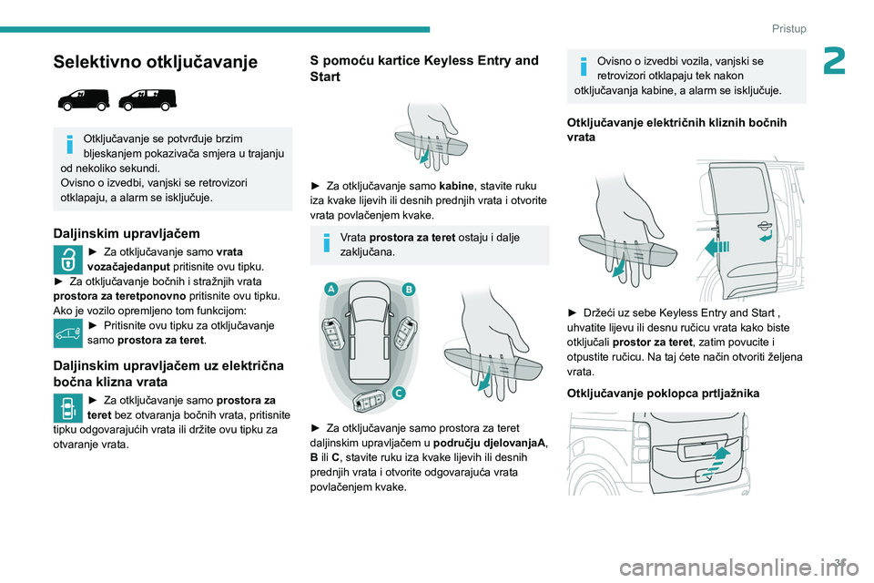 PEUGEOT EXPERT 2022 Upute Za Rukovanje (in Croatian) 31
Pristup
2Selektivno otključavanje
Otključavanje se potvrđuje brzim
bljeskanjem pokazivača smjera u trajanju
od nekoliko sekundi.
Ovisno o izvedbi, vanjski se retrovizori
otklapaju, a ala PEUGEOT EXPERT 2022 Upute Za Rukovanje (in Croatian) 31
Pristup
2Selektivno otključavanje
Otključavanje se potvrđuje brzim
bljeskanjem pokazivača smjera u trajanju
od nekoliko sekundi.
Ovisno o izvedbi, vanjski se retrovizori
otklapaju, a ala