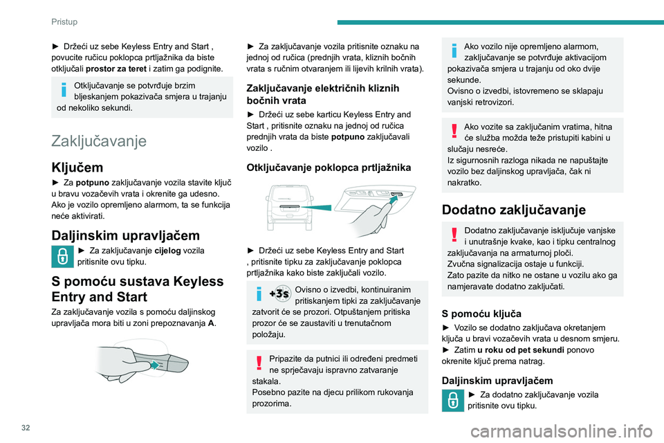 PEUGEOT EXPERT 2022 Upute Za Rukovanje (in Croatian) 32
Pristup
► Držeći uz sebe Keyless Entry and Start ,
povucite ručicu poklopca prtljažnika da biste
otključali
prostor za teret
i zatim ga podignite.
Otključavanje se potvrđuje brzim PEUGEOT EXPERT 2022 Upute Za Rukovanje (in Croatian) 32
Pristup
► Držeći uz sebe Keyless Entry and Start ,
povucite ručicu poklopca prtljažnika da biste
otključali
prostor za teret
i zatim ga podignite.
Otključavanje se potvrđuje brzim
