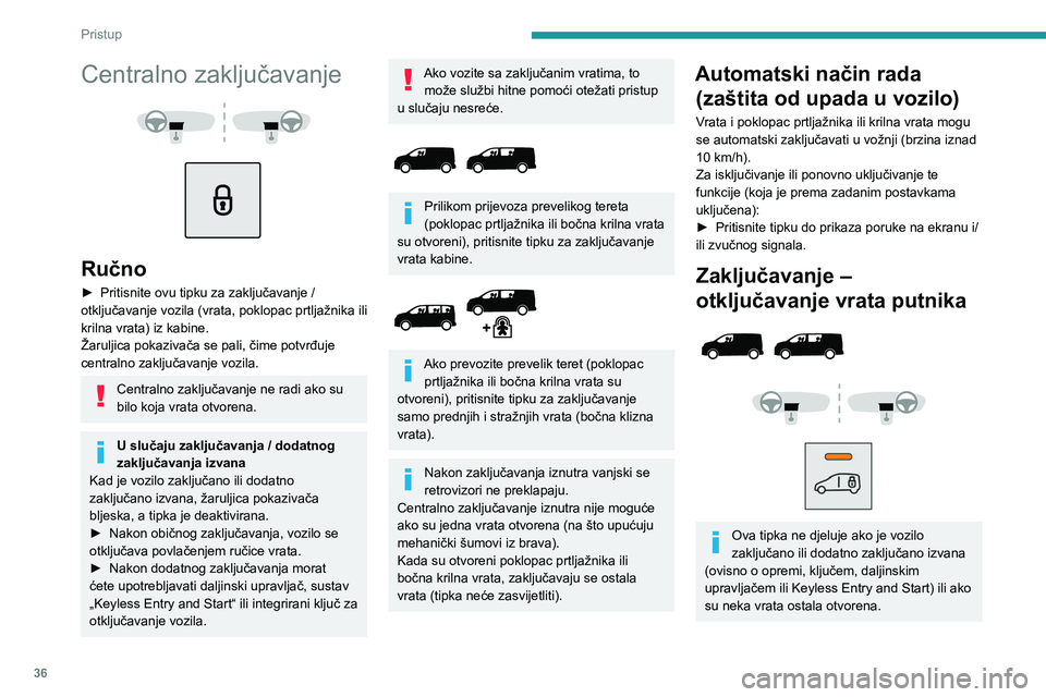 PEUGEOT EXPERT 2022 Upute Za Rukovanje (in Croatian) 36
Pristup
Centralno zaključavanje
Ručno
► Pritisnite ovu tipku za zaključavanje /
otključavanje vozila (vrata, poklopac prtljažnika ili
krilna vrata) iz kabine.
Žaruljica pokaziva PEUGEOT EXPERT 2022 Upute Za Rukovanje (in Croatian) 36
Pristup
Centralno zaključavanje
Ručno
► Pritisnite ovu tipku za zaključavanje /
otključavanje vozila (vrata, poklopac prtljažnika ili
krilna vrata) iz kabine.
Žaruljica pokaziva