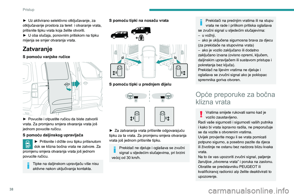 PEUGEOT EXPERT 2022 Upute Za Rukovanje (in Croatian) 38
Pristup
► Uz aktivirano selektivno otključavanje, za
otključavanje prostora za teret i otvaranje vrata,
pritisnite tipku vrata koja želite otvoriti.
►
U oba slučaja, ponovnim pritisko PEUGEOT EXPERT 2022 Upute Za Rukovanje (in Croatian) 38
Pristup
► Uz aktivirano selektivno otključavanje, za
otključavanje prostora za teret i otvaranje vrata,
pritisnite tipku vrata koja želite otvoriti.
►
U oba slučaja, ponovnim pritisko