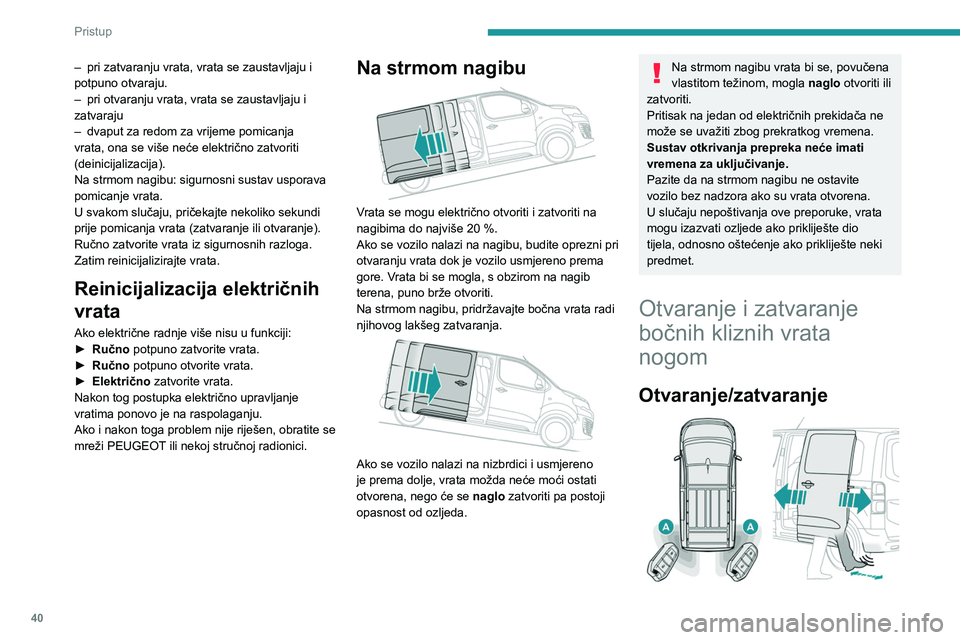 PEUGEOT EXPERT 2022 Upute Za Rukovanje (in Croatian) 40
Pristup
– pri zatvaranju vrata, vrata se zaustavljaju i
potpuno otvaraju.
–
pri otvaranju vrata, vrata se zaustavljaju i
zatvaraju
–
dvaput za redom za vrijeme pomicanja
vrata, ona s PEUGEOT EXPERT 2022 Upute Za Rukovanje (in Croatian) 40
Pristup
– pri zatvaranju vrata, vrata se zaustavljaju i
potpuno otvaraju.
–
pri otvaranju vrata, vrata se zaustavljaju i
zatvaraju
–
dvaput za redom za vrijeme pomicanja
vrata, ona s