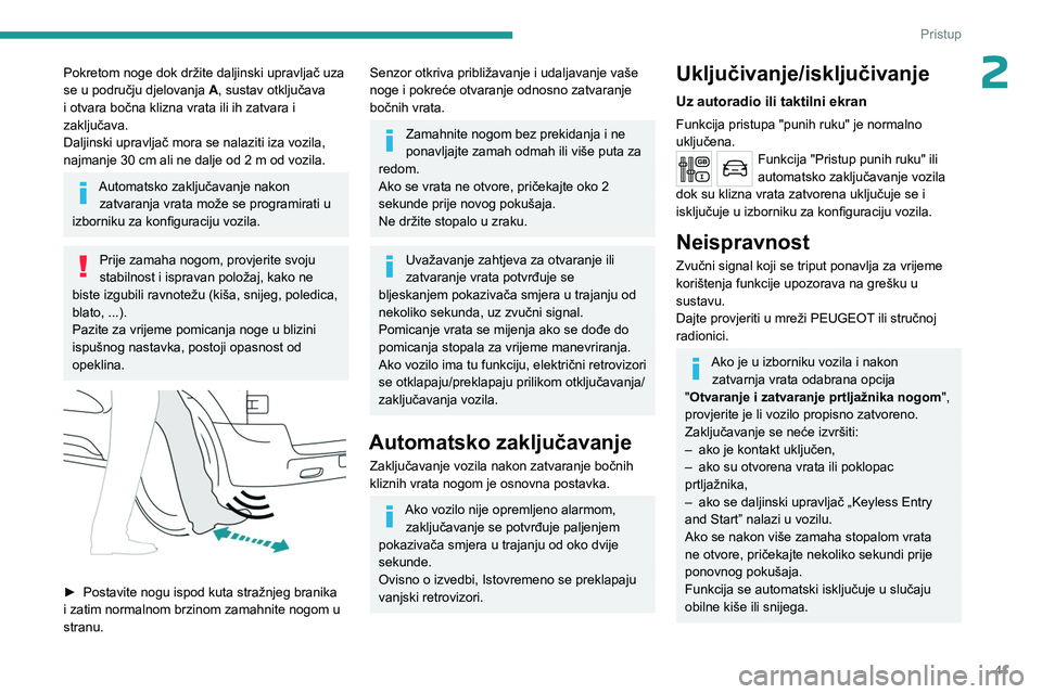 PEUGEOT EXPERT 2022 Upute Za Rukovanje (in Croatian) 41
Pristup
2Pokretom noge dok držite daljinski upravljač uza
se u području djelovanja A, sustav otključava
i otvara bočna klizna vrata ili ih zatvara i
zaključava.
Daljinski upravljač mora PEUGEOT EXPERT 2022 Upute Za Rukovanje (in Croatian) 41
Pristup
2Pokretom noge dok držite daljinski upravljač uza
se u području djelovanja A, sustav otključava
i otvara bočna klizna vrata ili ih zatvara i
zaključava.
Daljinski upravljač mora