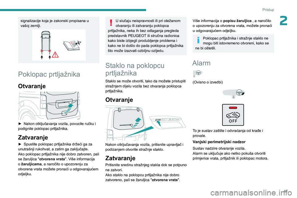 PEUGEOT EXPERT 2022 Upute Za Rukovanje (in Croatian) 43
Pristup
2signalizacije koja je zakonski propisana u
vašoj zemlji.
Poklopac prtljažnika
Otvaranje
► Nakon otključavanja vozila, povucite ručku i
podignite poklopac prtljažnika.
Zatvaran PEUGEOT EXPERT 2022 Upute Za Rukovanje (in Croatian) 43
Pristup
2signalizacije koja je zakonski propisana u
vašoj zemlji.
Poklopac prtljažnika
Otvaranje
► Nakon otključavanja vozila, povucite ručku i
podignite poklopac prtljažnika.
Zatvaran