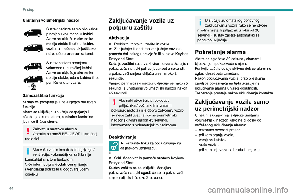 PEUGEOT EXPERT 2022 Upute Za Rukovanje (in Croatian) 44
Pristup
Unutarnji volumetrijski nadzor
Sustav nadzire samo bilo kakvu
promjenu volumena u kabini.
Alarm se uključuje ako netko
razbije staklo ili uđe u kabinu
vozila, ali neće se uključiti PEUGEOT EXPERT 2022 Upute Za Rukovanje (in Croatian) 44
Pristup
Unutarnji volumetrijski nadzor
Sustav nadzire samo bilo kakvu
promjenu volumena u kabini.
Alarm se uključuje ako netko
razbije staklo ili uđe u kabinu
vozila, ali neće se uključiti