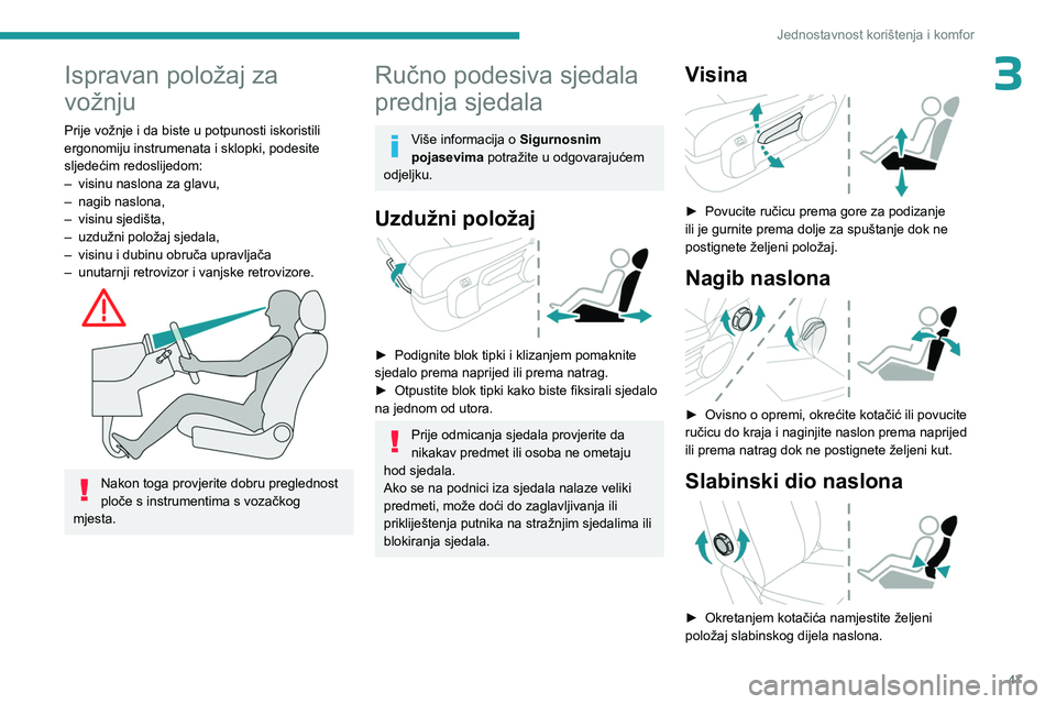 PEUGEOT EXPERT 2022 Upute Za Rukovanje (in Croatian) 47
Jednostavnost korištenja i komfor
3Ispravan položaj za
vožnju
Prije vožnje i da biste u potpunosti iskoristili
ergonomiju instrumenata i sklopki, podesite
sljedećim redoslijedom:
–
visin PEUGEOT EXPERT 2022 Upute Za Rukovanje (in Croatian) 47
Jednostavnost korištenja i komfor
3Ispravan položaj za
vožnju
Prije vožnje i da biste u potpunosti iskoristili
ergonomiju instrumenata i sklopki, podesite
sljedećim redoslijedom:
–
visin