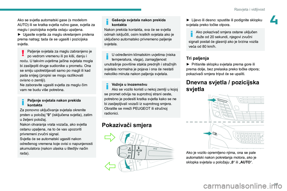 PEUGEOT EXPERT 2022 Upute Za Rukovanje (in Croatian) 89
Rasvjeta i vidljivost
4Ako se svjetla automatski gase (s modelom
AUTO) ili se kratka svjetla ručno gase, svjetla za
maglu i pozicijska svjetla ostaju upaljena.
►
Ugasite svjetla za maglu okre PEUGEOT EXPERT 2022 Upute Za Rukovanje (in Croatian) 89
Rasvjeta i vidljivost
4Ako se svjetla automatski gase (s modelom
AUTO) ili se kratka svjetla ručno gase, svjetla za
maglu i pozicijska svjetla ostaju upaljena.
►
Ugasite svjetla za maglu okre