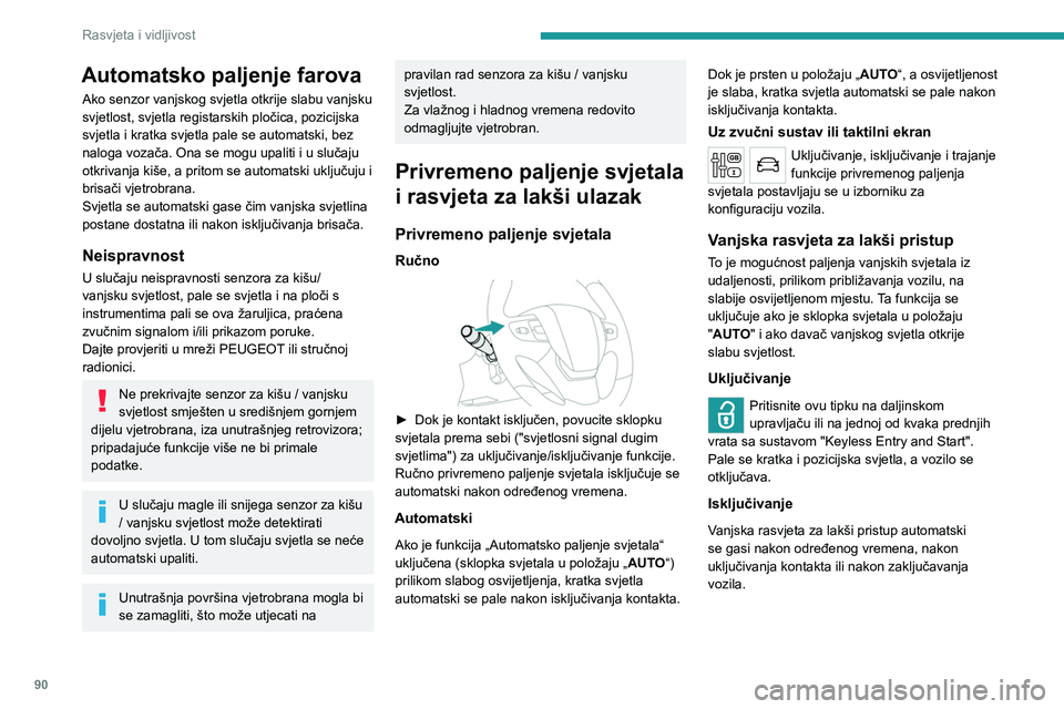 PEUGEOT EXPERT 2022  Upute Za Rukovanje (in Croatian) 90
Rasvjeta i vidljivost
Automatsko paljenje farova
Ako senzor vanjskog svjetla otkrije slabu vanjsku 
svjetlost, svjetla registarskih pločica, pozicijska 
svjetla i kratka svjetla pale se automatski