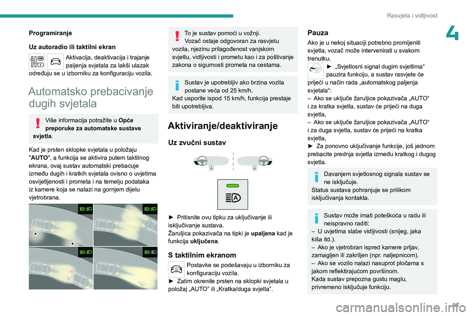 PEUGEOT EXPERT 2022 Upute Za Rukovanje (in Croatian) 91
Rasvjeta i vidljivost
4Programiranje
Uz autoradio ili taktilni ekran
Aktivacija, deaktivacija i trajanje paljenja svjetala za lakši ulazak
određuju se u izborniku za konfiguraciju vozila.
Automa PEUGEOT EXPERT 2022 Upute Za Rukovanje (in Croatian) 91
Rasvjeta i vidljivost
4Programiranje
Uz autoradio ili taktilni ekran
Aktivacija, deaktivacija i trajanje paljenja svjetala za lakši ulazak
određuju se u izborniku za konfiguraciju vozila.
Automa