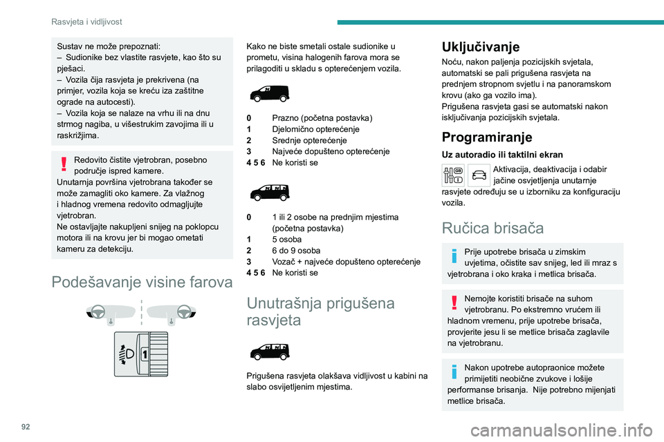 PEUGEOT EXPERT 2022 Upute Za Rukovanje (in Croatian) 92
Rasvjeta i vidljivost
Sustav ne može prepoznati:
– Sudionike bez vlastite rasvjete, kao što su
pješaci.
–
V
ozila čija rasvjeta je prekrivena (na
primjer, vozila koja se kreću iza za PEUGEOT EXPERT 2022 Upute Za Rukovanje (in Croatian) 92
Rasvjeta i vidljivost
Sustav ne može prepoznati:
– Sudionike bez vlastite rasvjete, kao što su
pješaci.
–
V
ozila čija rasvjeta je prekrivena (na
primjer, vozila koja se kreću iza za