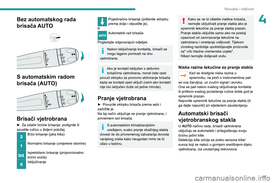 PEUGEOT EXPERT 2022 Upute Za Rukovanje (in Croatian) 93
Rasvjeta i vidljivost
4Bez automatskog rada
brisača AUTO
S automatskim radom
brisača (AUTO)
Brisači vjetrobrana
► Za odabir brzine brisanja: podignite ili
spustite ručicu u že PEUGEOT EXPERT 2022 Upute Za Rukovanje (in Croatian) 93
Rasvjeta i vidljivost
4Bez automatskog rada
brisača AUTO
S automatskim radom
brisača (AUTO)
Brisači vjetrobrana
► Za odabir brzine brisanja: podignite ili
spustite ručicu u že