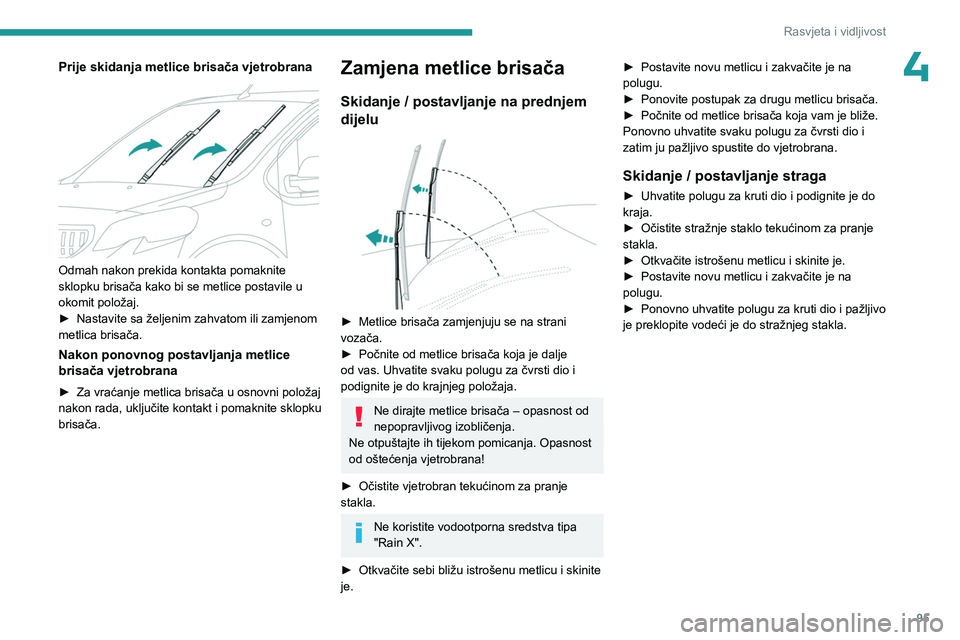 PEUGEOT EXPERT 2022 Upute Za Rukovanje (in Croatian) 95
Rasvjeta i vidljivost
4Prije skidanja metlice brisača vjetrobrana
Odmah nakon prekida kontakta pomaknite
sklopku brisača kako bi se metlice postavile u
okomit položaj.
►
Nastavite sa že PEUGEOT EXPERT 2022 Upute Za Rukovanje (in Croatian) 95
Rasvjeta i vidljivost
4Prije skidanja metlice brisača vjetrobrana
Odmah nakon prekida kontakta pomaknite
sklopku brisača kako bi se metlice postavile u
okomit položaj.
►
Nastavite sa že