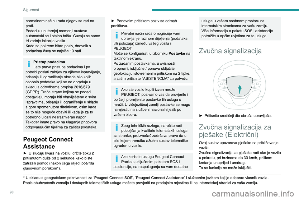 PEUGEOT EXPERT 2022 Upute Za Rukovanje (in Croatian) 98
Sigurnost
normalnom načinu rada njegov se rad ne
prati.
Podaci u unutarnjoj memoriji sustava
automatski se i stalno brišu. Čuvaju se samo
tri zadnje lokacije vozila.
Kada se pokrene hitan po PEUGEOT EXPERT 2022 Upute Za Rukovanje (in Croatian) 98
Sigurnost
normalnom načinu rada njegov se rad ne
prati.
Podaci u unutarnjoj memoriji sustava
automatski se i stalno brišu. Čuvaju se samo
tri zadnje lokacije vozila.
Kada se pokrene hitan po