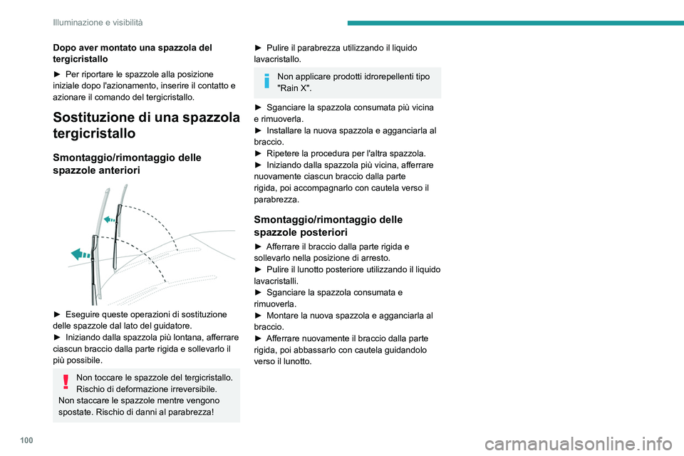 PEUGEOT EXPERT 2022 Manuale duso (in Italian) 100
Illuminazione e visibilità
Dopo aver montato una spazzola del
tergicristallo
► Per riportare le spazzole alla posizione
iniziale dopo l'azionamento, inserire il contatto e
azionare il co PEUGEOT EXPERT 2022 Manuale duso (in Italian) 100
Illuminazione e visibilità
Dopo aver montato una spazzola del
tergicristallo
► Per riportare le spazzole alla posizione
iniziale dopo l'azionamento, inserire il contatto e
azionare il co