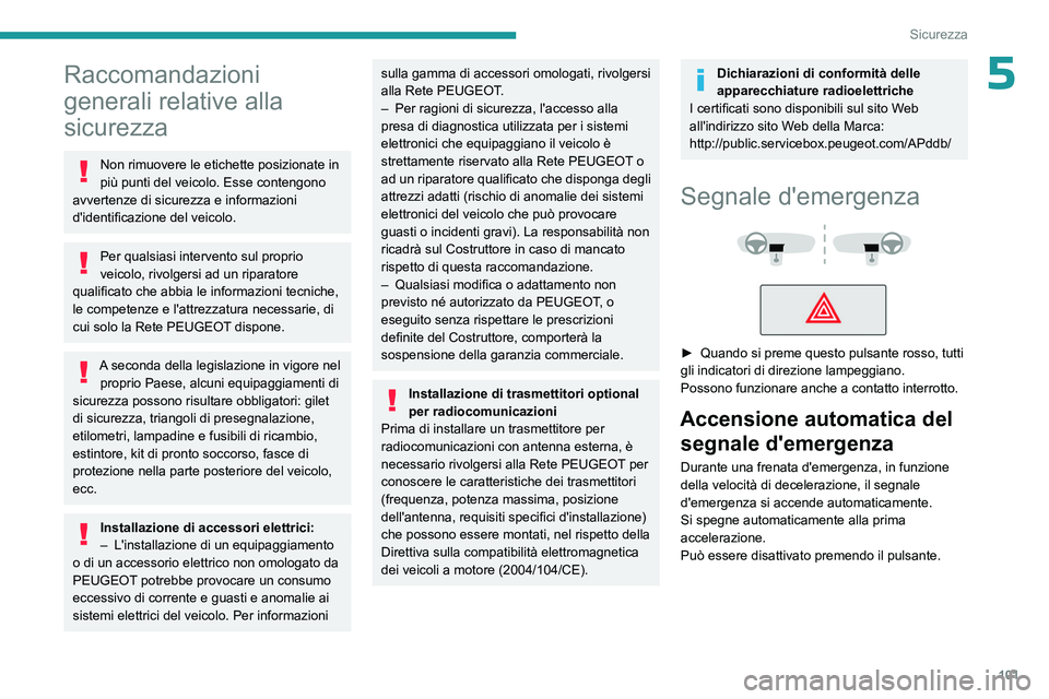 PEUGEOT EXPERT 2022 Manuale duso (in Italian) 101
Sicurezza
5Raccomandazioni
generali relative alla
sicurezza
Non rimuovere le etichette posizionate in
più punti del veicolo. Esse contengono
avvertenze di sicurezza e informazioni
d'iden PEUGEOT EXPERT 2022 Manuale duso (in Italian) 101
Sicurezza
5Raccomandazioni
generali relative alla
sicurezza
Non rimuovere le etichette posizionate in
più punti del veicolo. Esse contengono
avvertenze di sicurezza e informazioni
d'iden