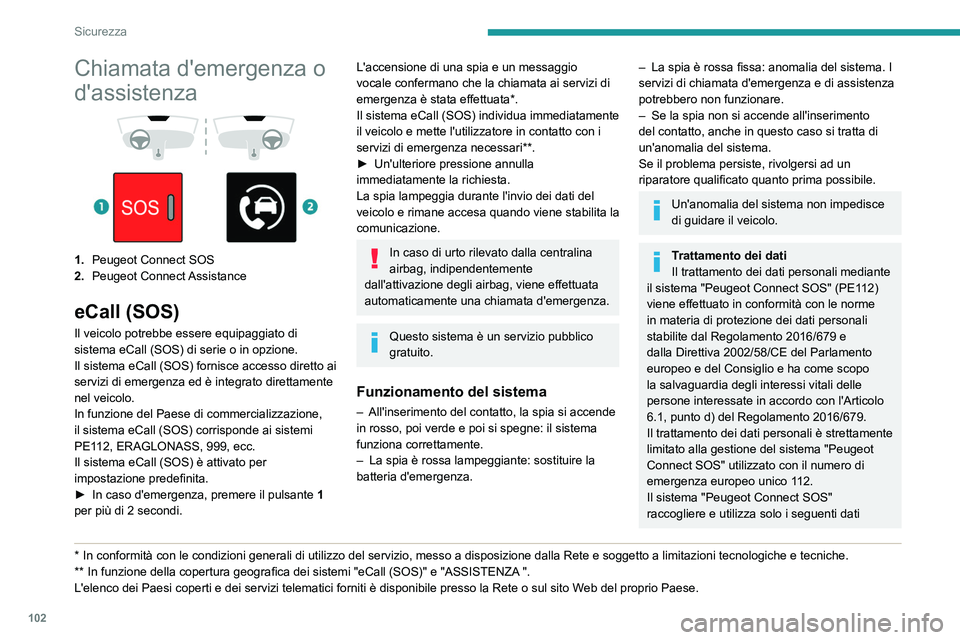 PEUGEOT EXPERT 2022 Manuale duso (in Italian) 102
Sicurezza
Chiamata d'emergenza o
d'assistenza
1. Peugeot Connect SOS
2. Peugeot Connect Assistance
eCall (SOS)
Il veicolo potrebbe essere equipaggiato di
sistema eCall (SOS) di PEUGEOT EXPERT 2022 Manuale duso (in Italian) 102
Sicurezza
Chiamata d'emergenza o
d'assistenza
1. Peugeot Connect SOS
2. Peugeot Connect Assistance
eCall (SOS)
Il veicolo potrebbe essere equipaggiato di
sistema eCall (SOS) di