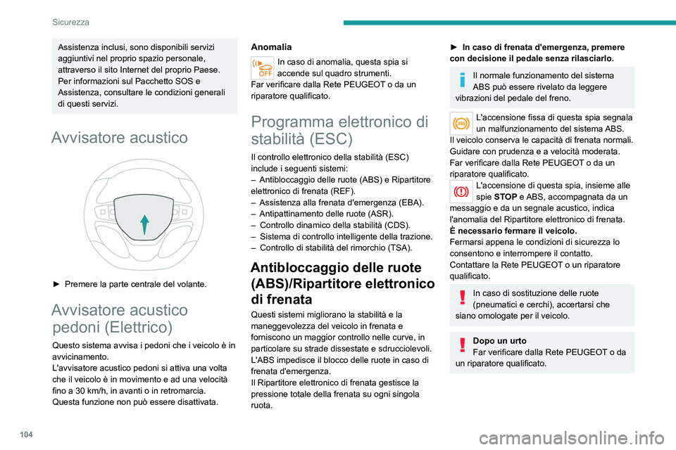 PEUGEOT EXPERT 2022 Manuale duso (in Italian) 104
Sicurezza
Assistenza inclusi, sono disponibili servizi
aggiuntivi nel proprio spazio personale,
attraverso il sito Internet del proprio Paese.
Per informazioni sul Pacchetto SOS e
Assistenza, c PEUGEOT EXPERT 2022 Manuale duso (in Italian) 104
Sicurezza
Assistenza inclusi, sono disponibili servizi
aggiuntivi nel proprio spazio personale,
attraverso il sito Internet del proprio Paese.
Per informazioni sul Pacchetto SOS e
Assistenza, c