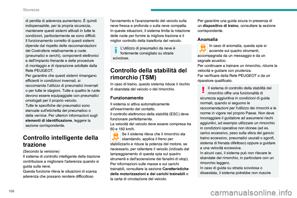 PEUGEOT EXPERT 2022 Manuale duso (in Italian) 106
Sicurezza
di perdita di aderenza aumentano. È quindi
indispensabile, per la propria sicurezza,
mantenere questi sistemi attivati in tutte le
condizioni, particolarmente se sono difficili.
Il f PEUGEOT EXPERT 2022 Manuale duso (in Italian) 106
Sicurezza
di perdita di aderenza aumentano. È quindi
indispensabile, per la propria sicurezza,
mantenere questi sistemi attivati in tutte le
condizioni, particolarmente se sono difficili.
Il f
