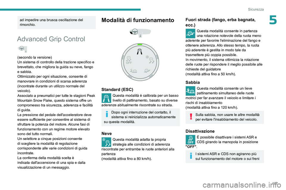 PEUGEOT EXPERT 2022 Manuale duso (in Italian) 107
Sicurezza
5ad impedire una brusca oscillazione del
rimorchio.
Advanced Grip Control
(secondo la versione)
Un sistema di controllo della trazione specifico e
brevettato, che migliora la guida s PEUGEOT EXPERT 2022 Manuale duso (in Italian) 107
Sicurezza
5ad impedire una brusca oscillazione del
rimorchio.
Advanced Grip Control
(secondo la versione)
Un sistema di controllo della trazione specifico e
brevettato, che migliora la guida s