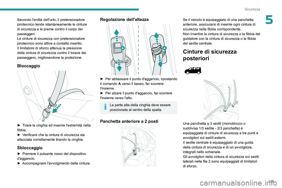 PEUGEOT EXPERT 2022 Manuale duso (in Italian) 109
Sicurezza
5Secondo l'entità dell'urto, il pretensionatore
pirotecnico tende istantaneamente le cinture
di sicurezza e le preme contro il corpo dei
passeggeri.
Le cinture di sicurezza c PEUGEOT EXPERT 2022 Manuale duso (in Italian) 109
Sicurezza
5Secondo l'entità dell'urto, il pretensionatore
pirotecnico tende istantaneamente le cinture
di sicurezza e le preme contro il corpo dei
passeggeri.
Le cinture di sicurezza c