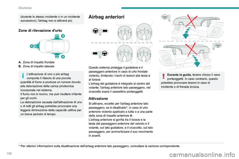 PEUGEOT EXPERT 2022 Manuale duso (in Italian) 11 2
Sicurezza
(durante lo stesso incidente o in un incidente
successivo), l'airbag non si attiverà più.
Zone di rilevazione d'urto
A.Zona di impatto frontale
B. Zona di impatto laterale
L& PEUGEOT EXPERT 2022 Manuale duso (in Italian) 11 2
Sicurezza
(durante lo stesso incidente o in un incidente
successivo), l'airbag non si attiverà più.
Zone di rilevazione d'urto
A.Zona di impatto frontale
B. Zona di impatto laterale
L&