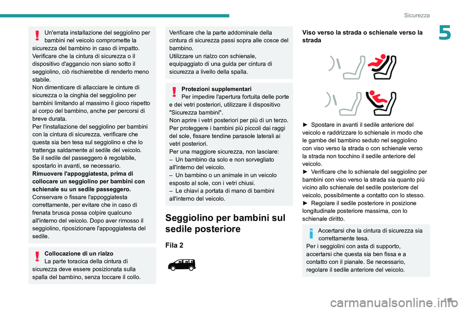 PEUGEOT EXPERT 2022 Manuale duso (in Italian) 11 5
Sicurezza
5Un'errata installazione del seggiolino per
bambini nel veicolo compromette la
sicurezza del bambino in caso di impatto.
Verificare che la cintura di sicurezza o il
dispositivo d PEUGEOT EXPERT 2022 Manuale duso (in Italian) 11 5
Sicurezza
5Un'errata installazione del seggiolino per
bambini nel veicolo compromette la
sicurezza del bambino in caso di impatto.
Verificare che la cintura di sicurezza o il
dispositivo d