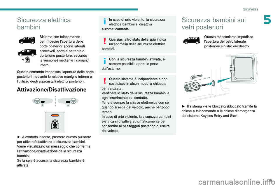 PEUGEOT EXPERT 2022 Manuale duso (in Italian) 139
Sicurezza
5Sicurezza elettrica
bambini
Sistema con telecomando
per impedire l'apertura delle
porte posteriori (porte laterali
scorrevoli, porte a battente o
portellone posteriore, secondo PEUGEOT EXPERT 2022 Manuale duso (in Italian) 139
Sicurezza
5Sicurezza elettrica
bambini
Sistema con telecomando
per impedire l'apertura delle
porte posteriori (porte laterali
scorrevoli, porte a battente o
portellone posteriore, secondo