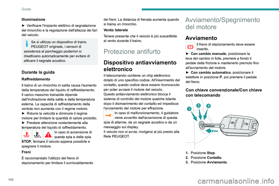 PEUGEOT EXPERT 2022 Manuale duso (in Italian) 142
Guida
Illuminazione
► Verificare l'impianto elettrico di segnalazione
del rimorchio e la regolazione dell'altezza dei fari
del veicolo.
Se si utilizza un dispositivo di traino
PEUGEOT PEUGEOT EXPERT 2022 Manuale duso (in Italian) 142
Guida
Illuminazione
► Verificare l'impianto elettrico di segnalazione
del rimorchio e la regolazione dell'altezza dei fari
del veicolo.
Se si utilizza un dispositivo di traino
PEUGEOT