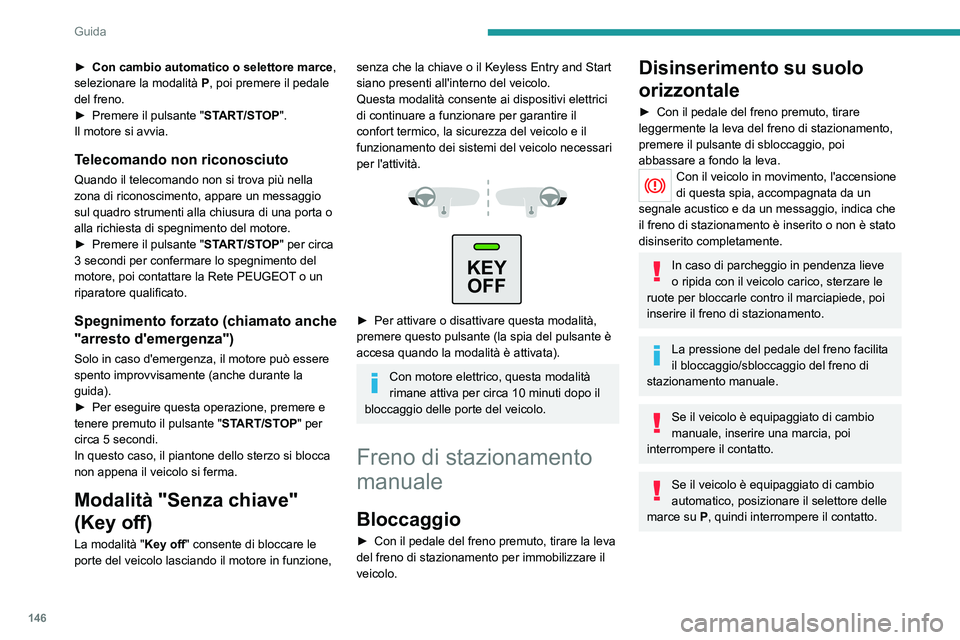PEUGEOT EXPERT 2022 Manuale duso (in Italian) 146
Guida
► Con cambio automatico o selettore marce,
selezionare la modalità P , poi premere il pedale
del freno.
►
Premere il pulsante " ST
ART/STOP".
Il motore si avvia.
Telecoman PEUGEOT EXPERT 2022 Manuale duso (in Italian) 146
Guida
► Con cambio automatico o selettore marce,
selezionare la modalità P , poi premere il pedale
del freno.
►
Premere il pulsante " ST
ART/STOP".
Il motore si avvia.
Telecoman