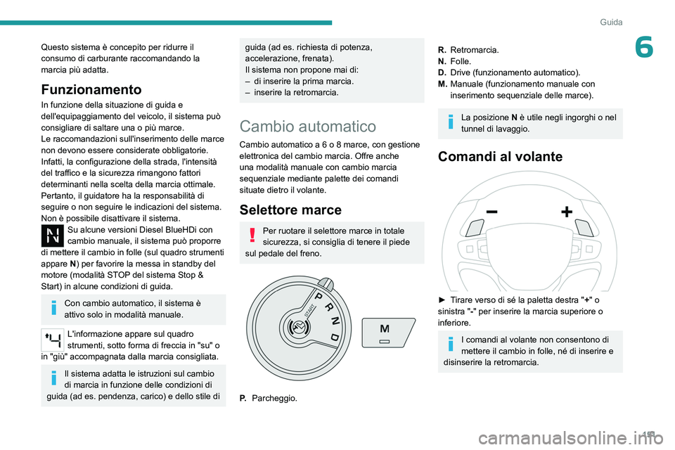 PEUGEOT EXPERT 2022 Manuale duso (in Italian) 151
Guida
6Questo sistema è concepito per ridurre il
consumo di carburante raccomandando la
marcia più adatta.
Funzionamento
In funzione della situazione di guida e
dell'equipaggiamento del v PEUGEOT EXPERT 2022 Manuale duso (in Italian) 151
Guida
6Questo sistema è concepito per ridurre il
consumo di carburante raccomandando la
marcia più adatta.
Funzionamento
In funzione della situazione di guida e
dell'equipaggiamento del v