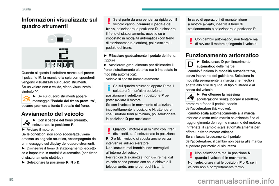 PEUGEOT EXPERT 2022 Manuale duso (in Italian) 152
Guida
Informazioni visualizzate sul
quadro strumenti
Quando si sposta il selettore marce o si preme
il pulsante M, la marcia e la spia corrispondenti
vengono visualizzati sul quadro st PEUGEOT EXPERT 2022 Manuale duso (in Italian) 152
Guida
Informazioni visualizzate sul
quadro strumenti
Quando si sposta il selettore marce o si preme
il pulsante M, la marcia e la spia corrispondenti
vengono visualizzati sul quadro st