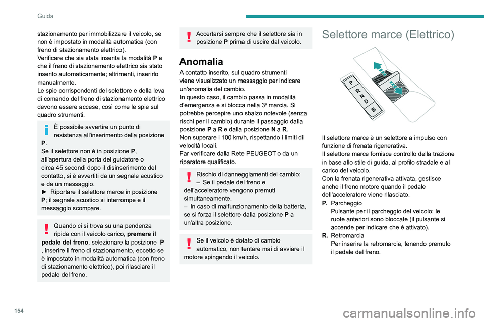 PEUGEOT EXPERT 2022 Manuale duso (in Italian) 154
Guida
stazionamento per immobilizzare il veicolo, se
non è impostato in modalità automatica (con
freno di stazionamento elettrico).
Verificare che sia stata inserita la modalità
P
e
che i PEUGEOT EXPERT 2022 Manuale duso (in Italian) 154
Guida
stazionamento per immobilizzare il veicolo, se
non è impostato in modalità automatica (con
freno di stazionamento elettrico).
Verificare che sia stata inserita la modalità
P
e
che i