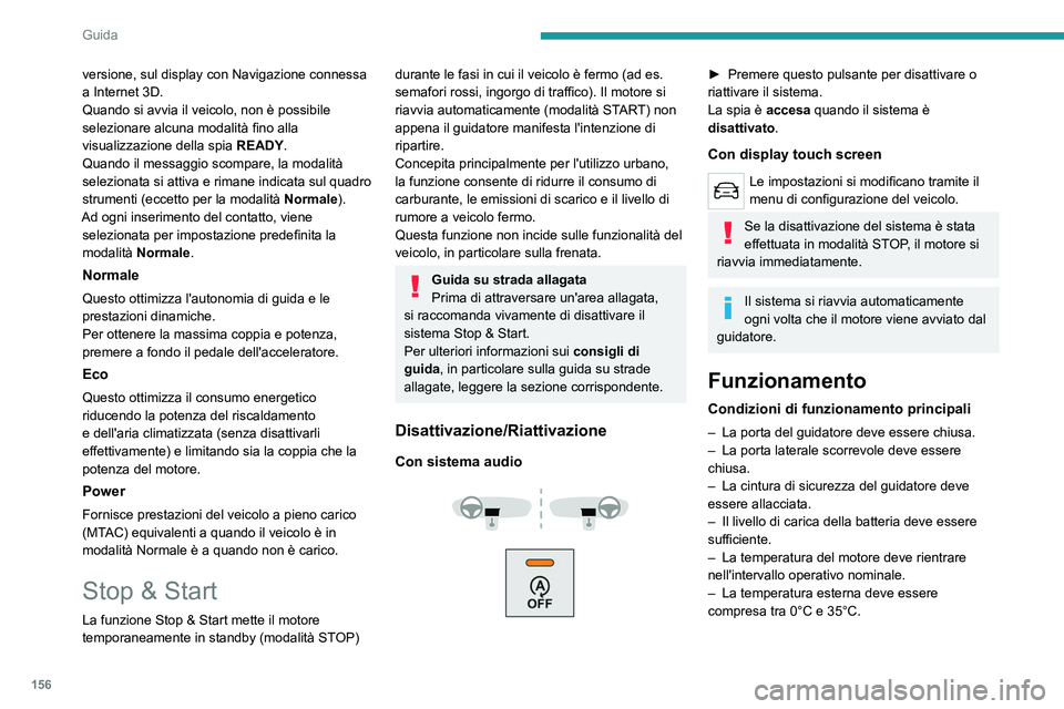 PEUGEOT EXPERT 2022 Manuale duso (in Italian) 156
Guida
versione, sul display con Navigazione connessa
a Internet 3D.
Quando si avvia il veicolo, non è possibile
selezionare alcuna modalità fino alla
visualizzazione della spia READY.
Quando PEUGEOT EXPERT 2022 Manuale duso (in Italian) 156
Guida
versione, sul display con Navigazione connessa
a Internet 3D.
Quando si avvia il veicolo, non è possibile
selezionare alcuna modalità fino alla
visualizzazione della spia READY.
Quando