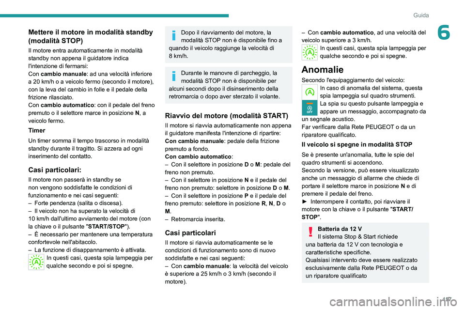 PEUGEOT EXPERT 2022 Manuale duso (in Italian) 157
Guida
6Mettere il motore in modalità standby
(modalità STOP)
Il motore entra automaticamente in modalità
standby non appena il guidatore indica
l'intenzione di fermarsi:
Con cambio manua PEUGEOT EXPERT 2022 Manuale duso (in Italian) 157
Guida
6Mettere il motore in modalità standby
(modalità STOP)
Il motore entra automaticamente in modalità
standby non appena il guidatore indica
l'intenzione di fermarsi:
Con cambio manua