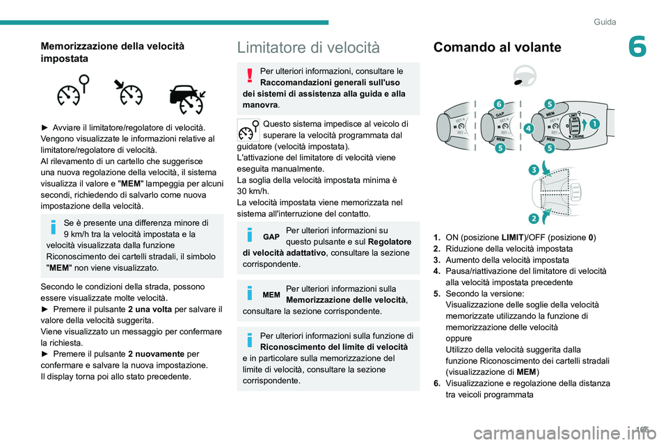 PEUGEOT EXPERT 2022 Manuale duso (in Italian) 165
Guida
6Memorizzazione della velocità
impostata
► Avviare il limitatore/regolatore di velocità.
Vengono visualizzate le informazioni relative al
limitatore/regolatore di velocità.
Al ri PEUGEOT EXPERT 2022 Manuale duso (in Italian) 165
Guida
6Memorizzazione della velocità
impostata
► Avviare il limitatore/regolatore di velocità.
Vengono visualizzate le informazioni relative al
limitatore/regolatore di velocità.
Al ri