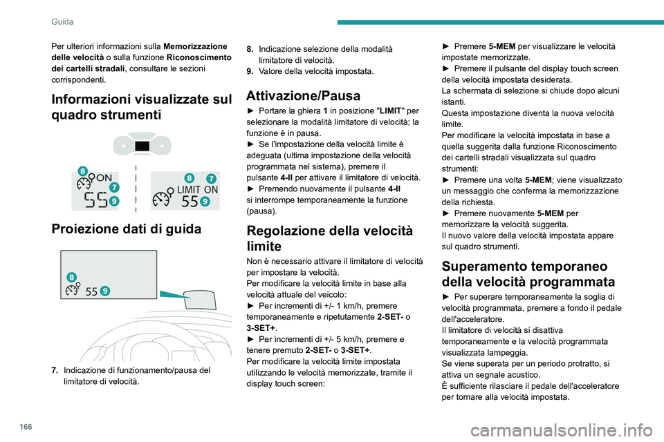 PEUGEOT EXPERT 2022 Manuale duso (in Italian) 166
Guida
Per ulteriori informazioni sulla Memorizzazione
delle velocità o sulla funzione Riconoscimento
dei cartelli stradali, consultare le sezioni
corrispondenti.
Informazioni visualizzate sul PEUGEOT EXPERT 2022 Manuale duso (in Italian) 166
Guida
Per ulteriori informazioni sulla Memorizzazione
delle velocità o sulla funzione Riconoscimento
dei cartelli stradali, consultare le sezioni
corrispondenti.
Informazioni visualizzate sul