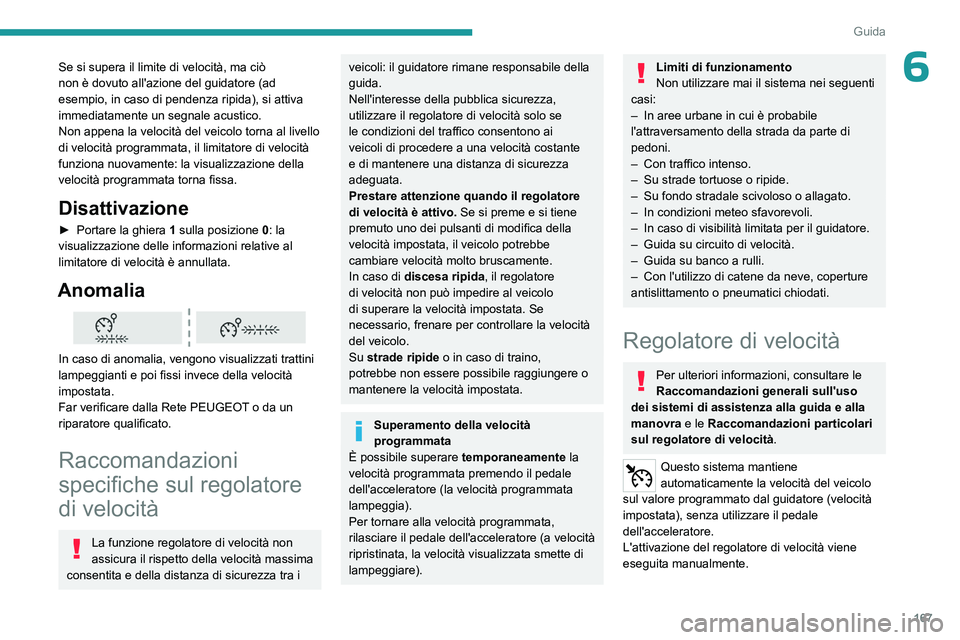 PEUGEOT EXPERT 2022 Manuale duso (in Italian) 167
Guida
6Se si supera il limite di velocità, ma ciò
non è dovuto all'azione del guidatore (ad
esempio, in caso di pendenza ripida), si attiva
immediatamente un segnale acustico.
Non appena PEUGEOT EXPERT 2022 Manuale duso (in Italian) 167
Guida
6Se si supera il limite di velocità, ma ciò
non è dovuto all'azione del guidatore (ad
esempio, in caso di pendenza ripida), si attiva
immediatamente un segnale acustico.
Non appena