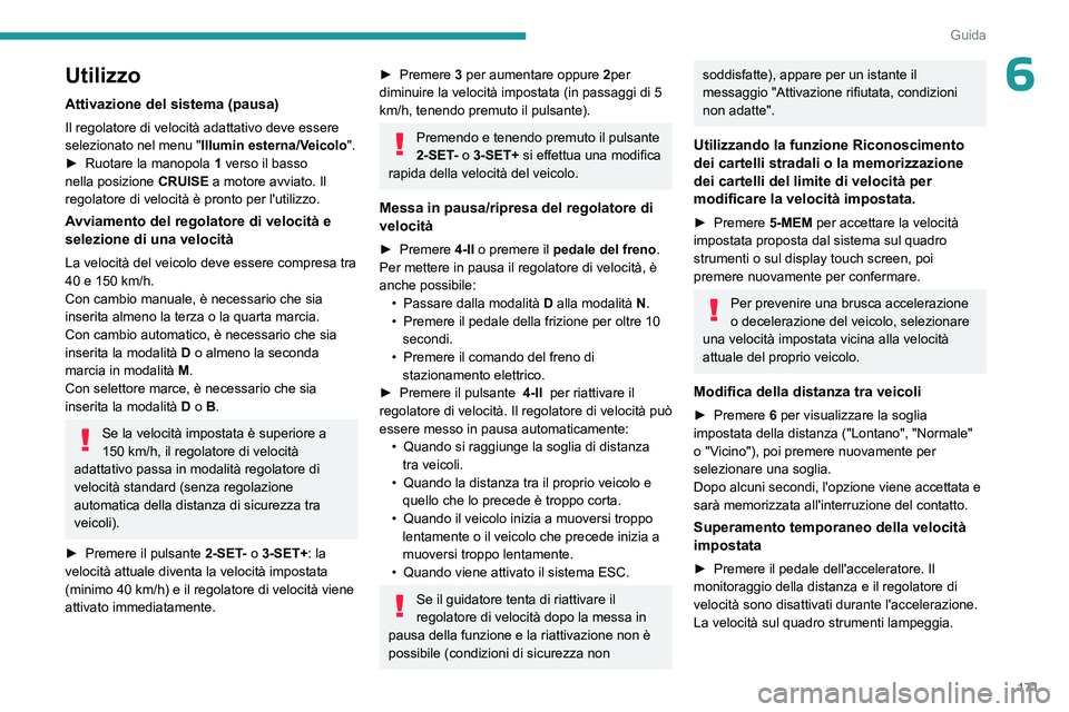PEUGEOT EXPERT 2022 Manuale duso (in Italian) 171
Guida
6Utilizzo
Attivazione del sistema (pausa)
Il regolatore di velocità adattativo deve essere
selezionato nel menu "Illumin esterna/Veicolo".
►
Ruotare la manopola 1
verso il b PEUGEOT EXPERT 2022 Manuale duso (in Italian) 171
Guida
6Utilizzo
Attivazione del sistema (pausa)
Il regolatore di velocità adattativo deve essere
selezionato nel menu "Illumin esterna/Veicolo".
►
Ruotare la manopola 1
verso il b